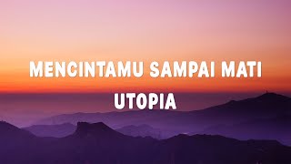 Utopia - Mencintamu Sampai Mati - Lirik Lagu