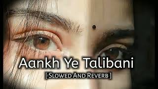 Patli Patli Kamar Ki Thodi Par Til Khair Kare Aankh Ye Talibani आख य तलबन Slowed & Reverb