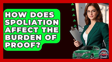 How Does Spoliation Affect The Burden Of Proof? - Auto Coverage Explained