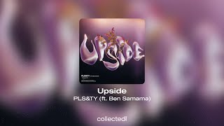 PLS&TY - Upside (ft. Ben Samama)