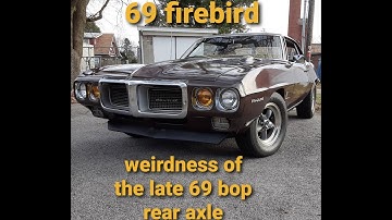 69 firebird weirdness of the late 69 bop rear axle