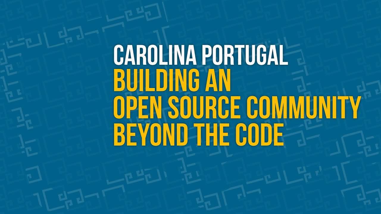 Thumbnail for Building an open source community beyond the code by Carolina Portugal