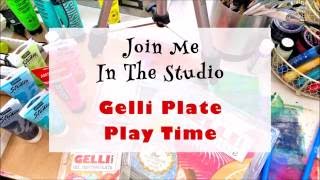 Gelli Plate Play Time, an Intro Video