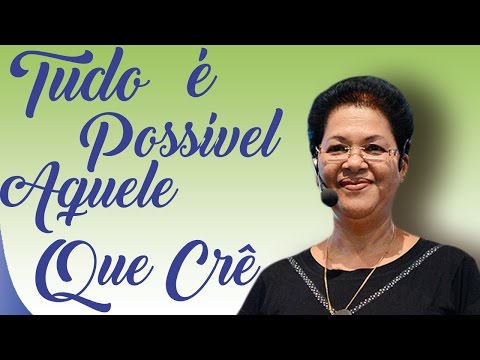 Tudo é Possível Aquele Que Crê - Irmã Maria Eunice (18/04/13)