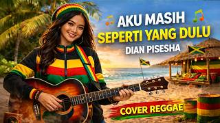 Aku Masih Seperti Yang Dulu  Dian Piesesha cover Reggae Santai  Luna Reggae 
