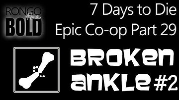 Broken Ankle Season 2 - 7 Days to Die Epic Co-op - Part  29