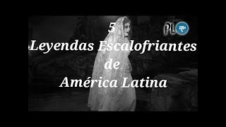 Las 5 LEYENDAS más Escalofriantes de América Latina