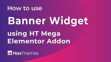 How to use Banner Widget using HT Mega Elementor Addon | Part 11