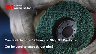 Can Scotch-Brite™ Clean and Strip XT Pro Extra Cut be used to smooth rust pits?