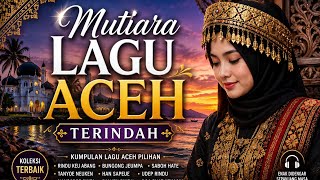 Mutiara Lagu Aceh Terindah yang pernah kalian dengar.