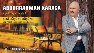 Abdurrahman Karaca - Seni Düşüne Düşüne Yeni 2018