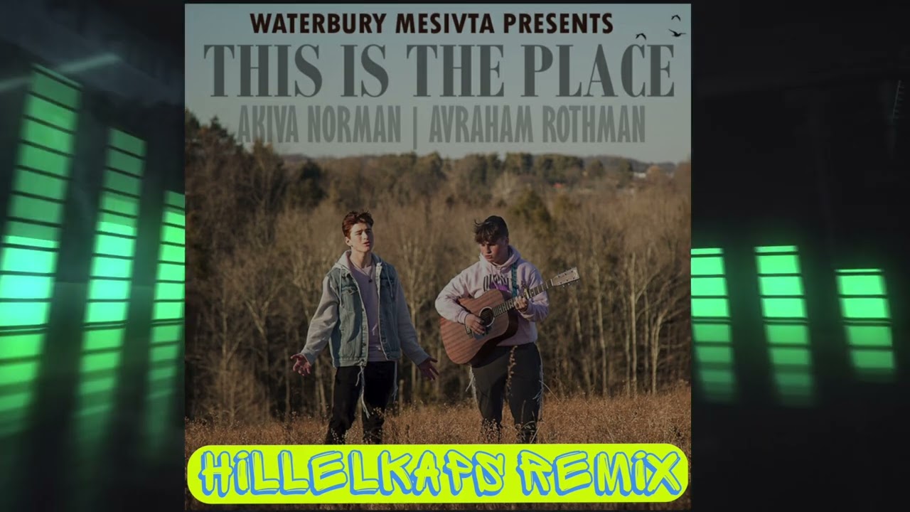 HILLELKAPS Remix - Waterbury Mesivta | This Is The Place | Akiva Norman & Avraham Rothman
