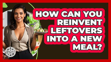 How Can You Reinvent Leftovers Into A New Meal? - The Skillful Chef