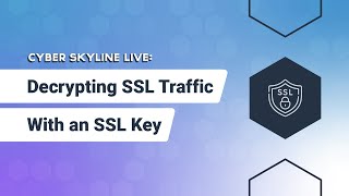 Cyber Skyline Live: Decrypting SSL traffic with an SSL key