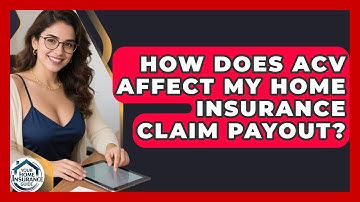 How Does ACV Affect My Home Insurance Claim Payout? - Your Home Insurance Guide