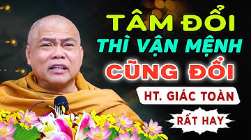 Tâm đổi thì vận mệnh cũng đổi I HT. Thích Giác Toàn