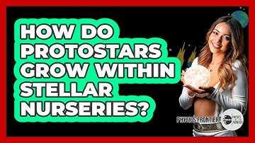 How Do Protostars Grow Within Stellar Nurseries? - Physics Frontier
