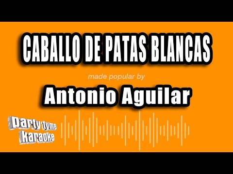 Antonio Aguilar - Caballo De Patas Blancas (Versión Karaoke)