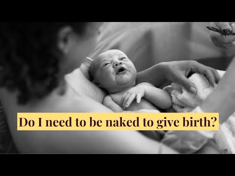 Do I need to be naked to give birth?