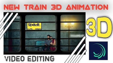New train 3D video editing alight motion .ss creation