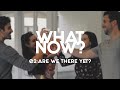 What Now? | EP 2 - Are We There Yet?