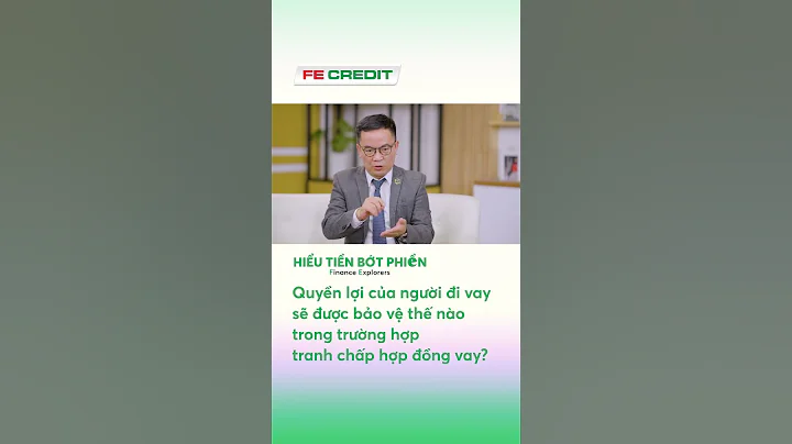 Quyền lợi của người đi vay sẽ được bảo vệ thế nào? #FECREDIT #hienthuchoauocmo #danhanhconde