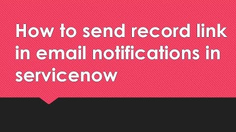 How to send  record link in an email #notification in #servicenow