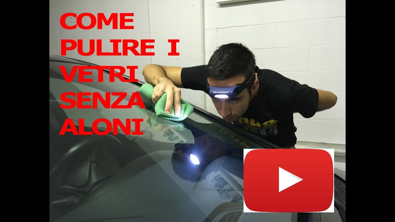 Come pulire i vetri dellauto senza aloni youtube Sgrassare i vetri