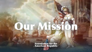 The Foundation for the American Republic  (FFTAR) - Mission Video and Fundraising Ask! (FFTAR.ORG)