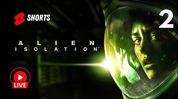 Alien Isolation | Live Youtube Shorts Gameplay Session | Part 2