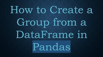How to Create a Group from a DataFrame in Pandas