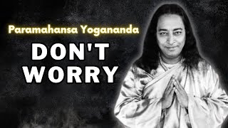 Paramahansa Yogananda - Don't Worry
