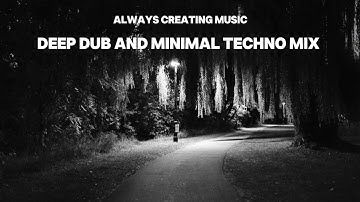 Always Creating Radio Deep Dub & Minimal Techno mix 12