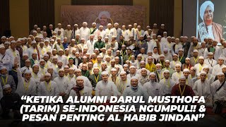 'Ketika Alumni Darul Musthofa (Tarim) Ngumpul !! & Pesan Penting Al Habib Jindan'