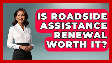 Is Roadside Assistance Renewal Worth It? - Auto Coverage Explained