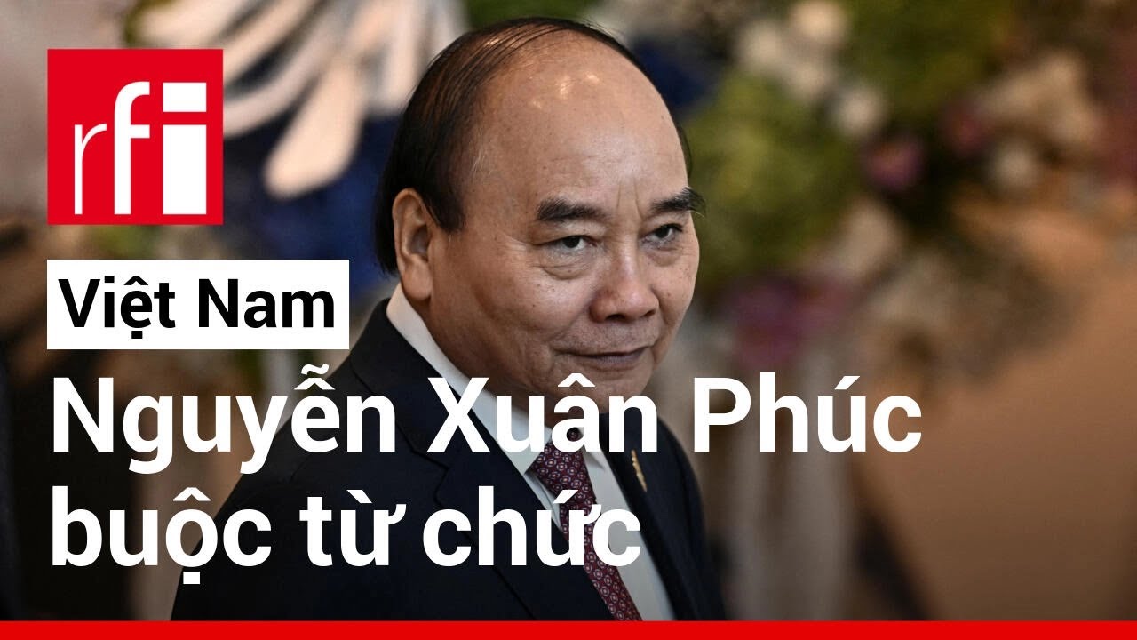 Việt Nam: Chủ tịch nước Nguyễn Xuân Phúc buộc từ chức