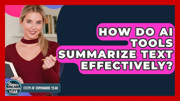 How Do AI Tools Summarize Text Effectively? - Steps to Sophomore Year