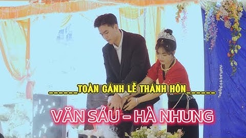 TOÀN CẢNH LỄ THÀNH HÔN VĂN SÁU - HÀ NHUNG// PẮC NGÀ - BẮC YÊN - SƠN LA