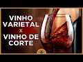 Qual  melhor vinho varietal ou vinho de corte