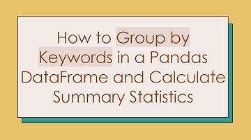 How to Group by Keywords in a Pandas DataFrame and Calculate Summary Statistics