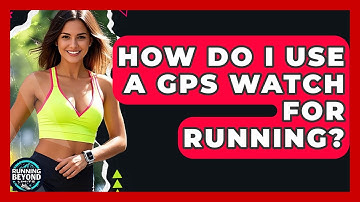 How Do I Use A GPS Watch For Running? - Running Beyond Limits