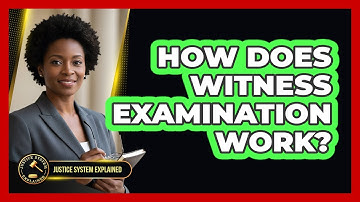 How Does Witness Examination Work?