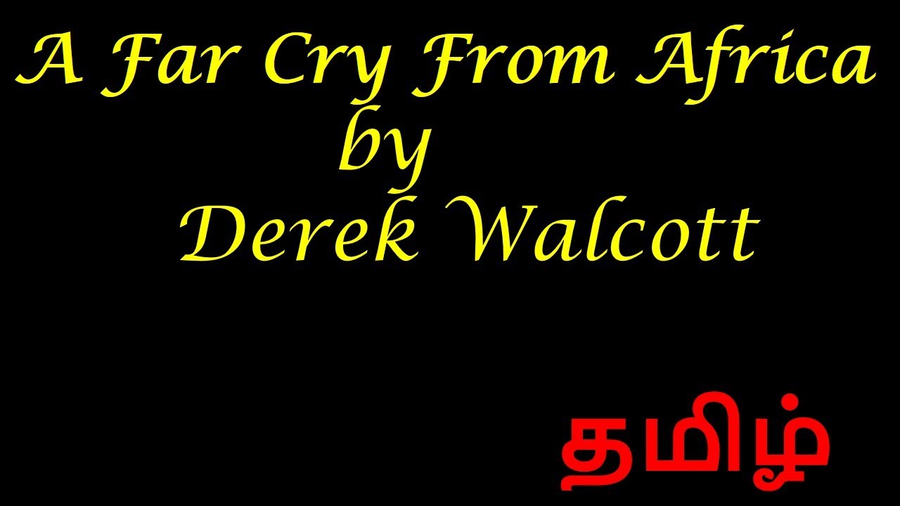 A Far Cry From Africa By Derek Walcott In Tamil Youtube