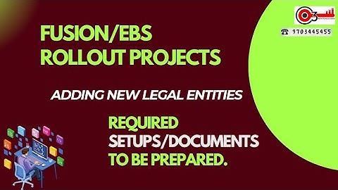 Fusion/EBS Rollout Projects- Adding New Legal Entities -Required Setups/Documents to be Prepared.