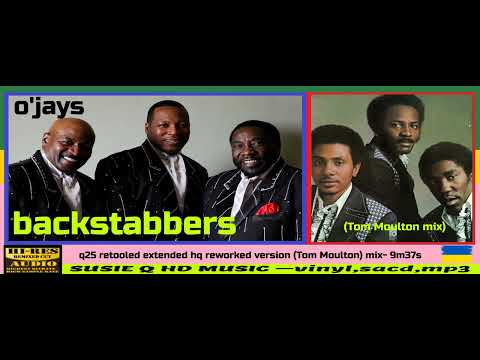 O'Jays - Back Stabbers  -q25 retooled extended hq reworked version (Tom Moulton) mix  9m37s