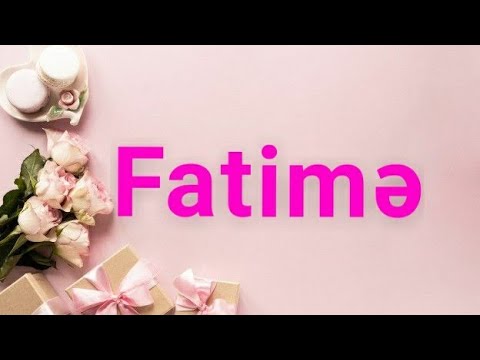 AD GÜNÜN MÜBARƏK FATİMƏ!-İsmə özəl ad günü videoları