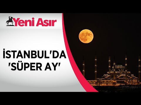 İstanbul'da 'Süper Ay' manzarası görsel şölen sundu