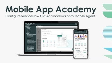 Mobile App Academy: Configure ServiceNow Classic workflows onto Mobile Agent