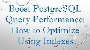 Boost PostgreSQL Query Performance: How to Optimize Using Indexes