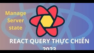 React query thực chiến siêu dễ 2023 (TanStack Query) PRO - Khóa học Lập Trình & CNTT (Dữ liệu ) Guide